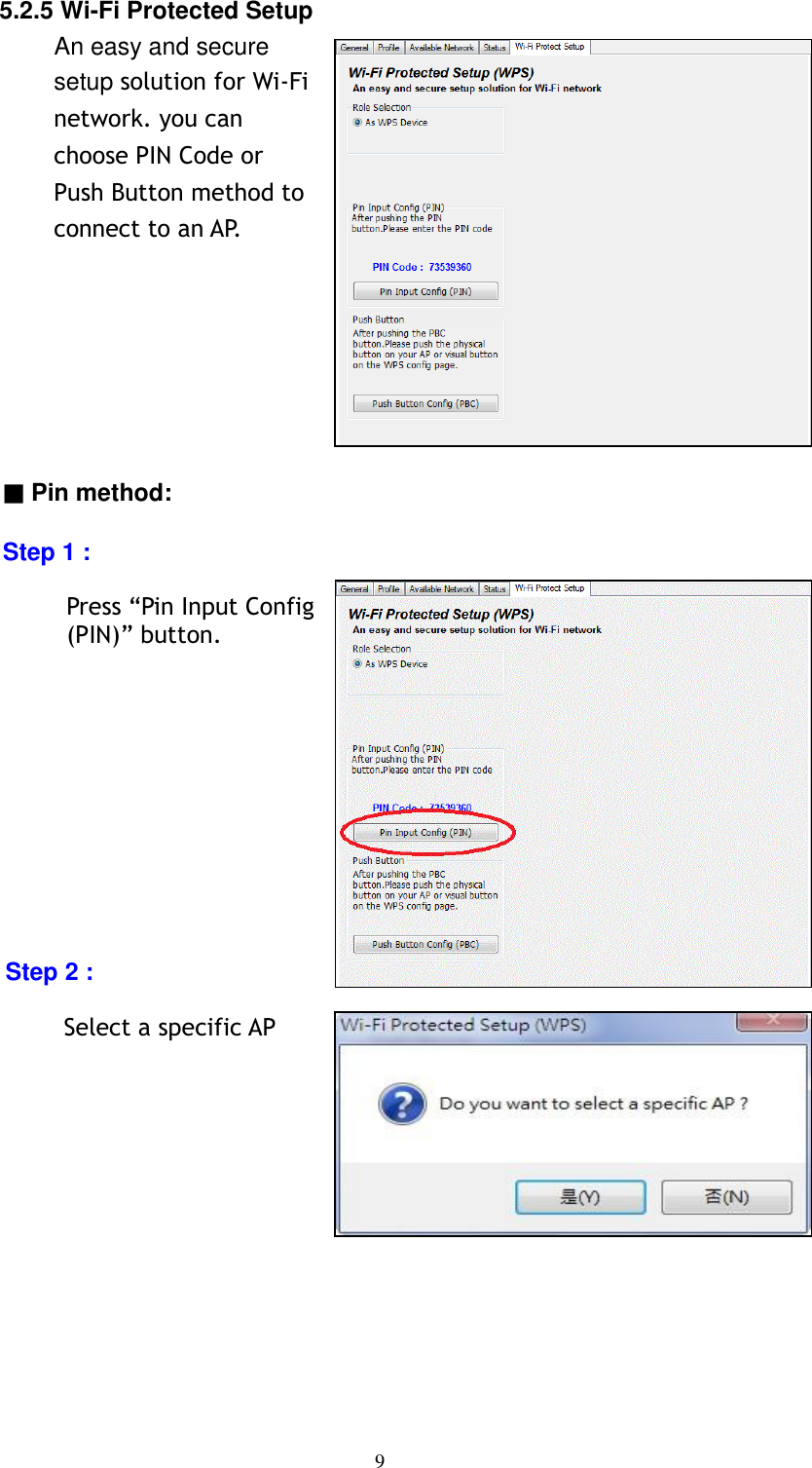 9    5.2.5 Wi-Fi Protected Setup An easy and secure setup solution for Wi-Fi network. you can choose PIN Code or Push Button method to connect to an AP.         ▓ Pin method:  Step 1 :  Press “Pin Input Config (PIN)” button.            Step 2 :  Select a specific AP        