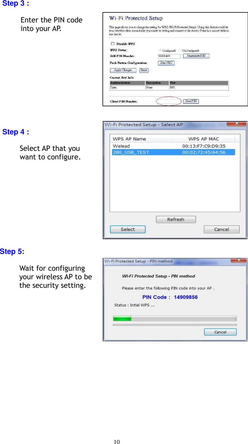 10    Step 3 :  Enter the PIN code into your AP.            Step 4 :  Select AP that you want to configure.             Step 5:  Wait for configuring your wireless AP to be the security setting.         