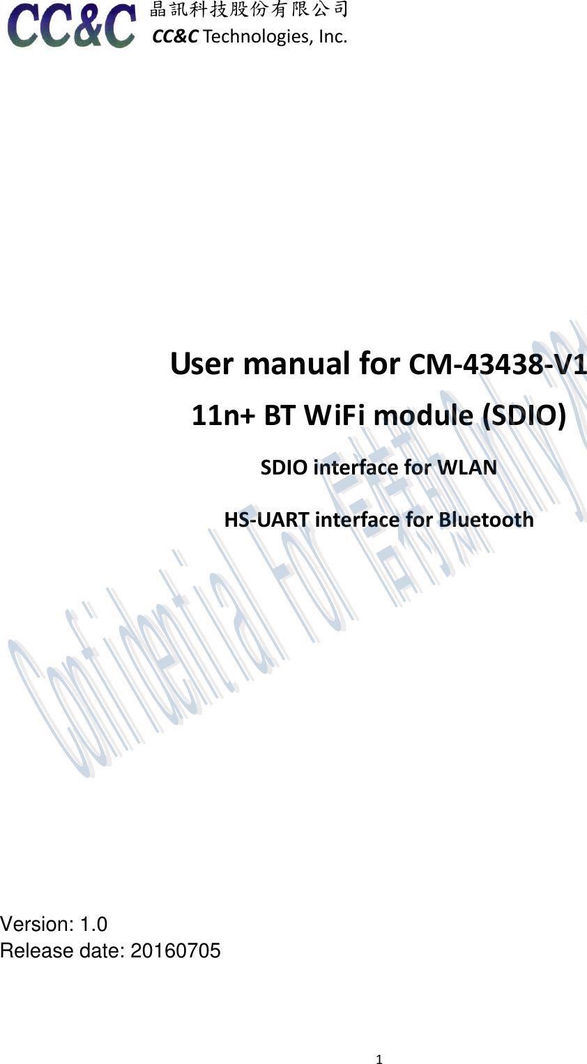 1  晶訊科技股份有限公司 CC&amp;C Technologies, Inc.           User manual for CM-43438-V1 11n+ BT WiFi module (SDIO)   SDIO interface for WLAN HS-UART interface for Bluetooth         Version: 1.0 Release date: 20160705       