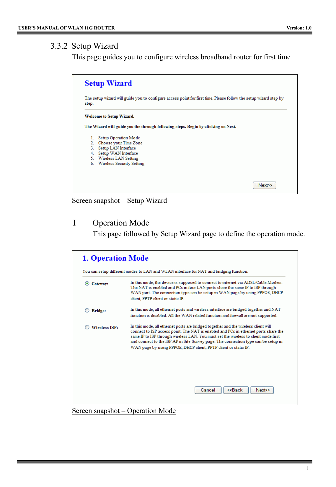  USER’S MANUAL OF WLAN 11G ROUTER    Version: 1.0     11 3.3.2 Setup Wizard This page guides you to configure wireless broadband router for first time   Screen snapshot – Setup Wizard  I Operation Mode This page followed by Setup Wizard page to define the operation mode.   Screen snapshot – Operation Mode 