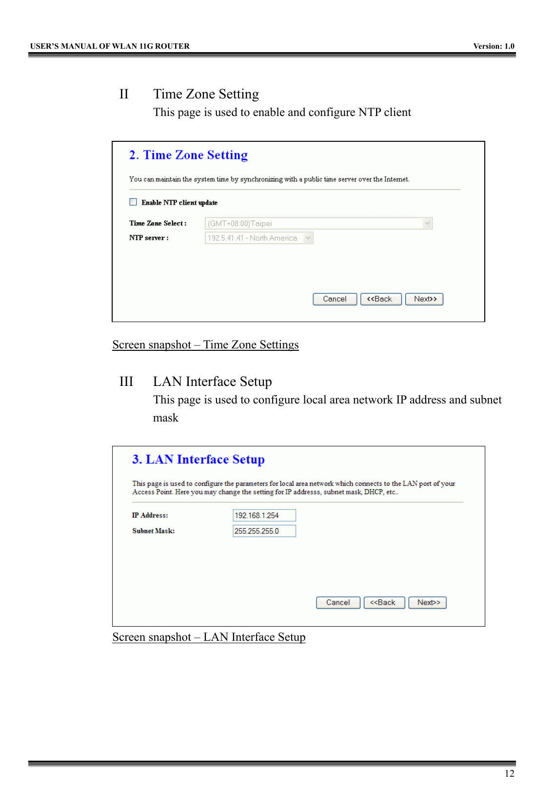   USER’S MANUAL OF WLAN 11G ROUTER    Version: 1.0     12  II  Time Zone Setting This page is used to enable and configure NTP client   Screen snapshot – Time Zone Settings  III  LAN Interface Setup This page is used to configure local area network IP address and subnet mask   Screen snapshot – LAN Interface Setup  