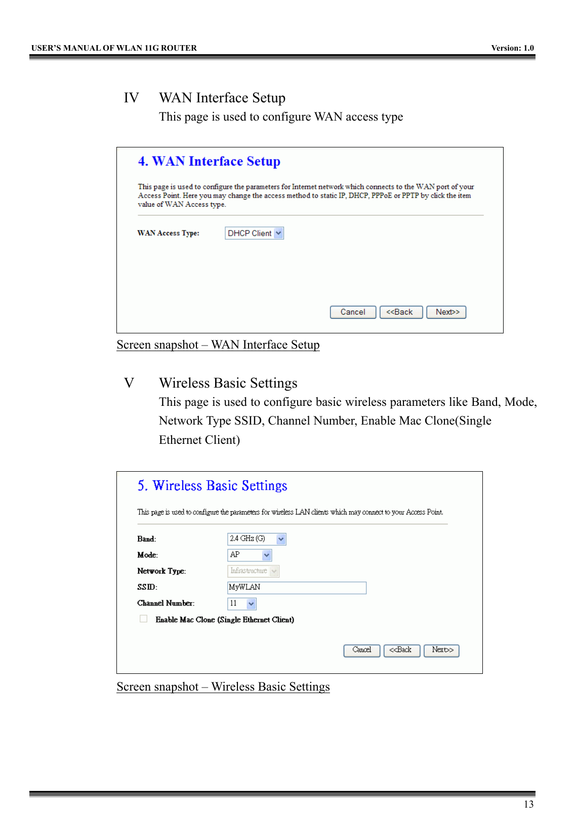   USER’S MANUAL OF WLAN 11G ROUTER    Version: 1.0     13  IV  WAN Interface Setup This page is used to configure WAN access type   Screen snapshot – WAN Interface Setup  V  Wireless Basic Settings This page is used to configure basic wireless parameters like Band, Mode, Network Type SSID, Channel Number, Enable Mac Clone(Single Ethernet Client)   Screen snapshot – Wireless Basic Settings  