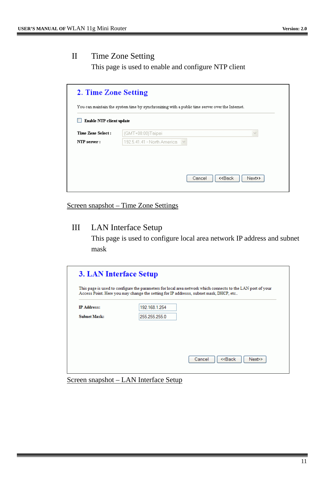   USER’S MANUAL OF WLAN 11g Mini Router   Version: 2.0     11  II  Time Zone Setting This page is used to enable and configure NTP client   Screen snapshot – Time Zone Settings  III  LAN Interface Setup This page is used to configure local area network IP address and subnet mask   Screen snapshot – LAN Interface Setup  