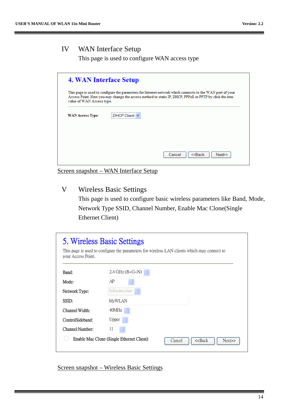   USER’S MANUAL OF WLAN 11n Mini Router    Version: 2.2      14  IV  WAN Interface Setup This page is used to configure WAN access type   Screen snapshot – WAN Interface Setup  V  Wireless Basic Settings This page is used to configure basic wireless parameters like Band, Mode, Network Type SSID, Channel Number, Enable Mac Clone(Single Ethernet Client)                                Screen snapshot – Wireless Basic Settings 