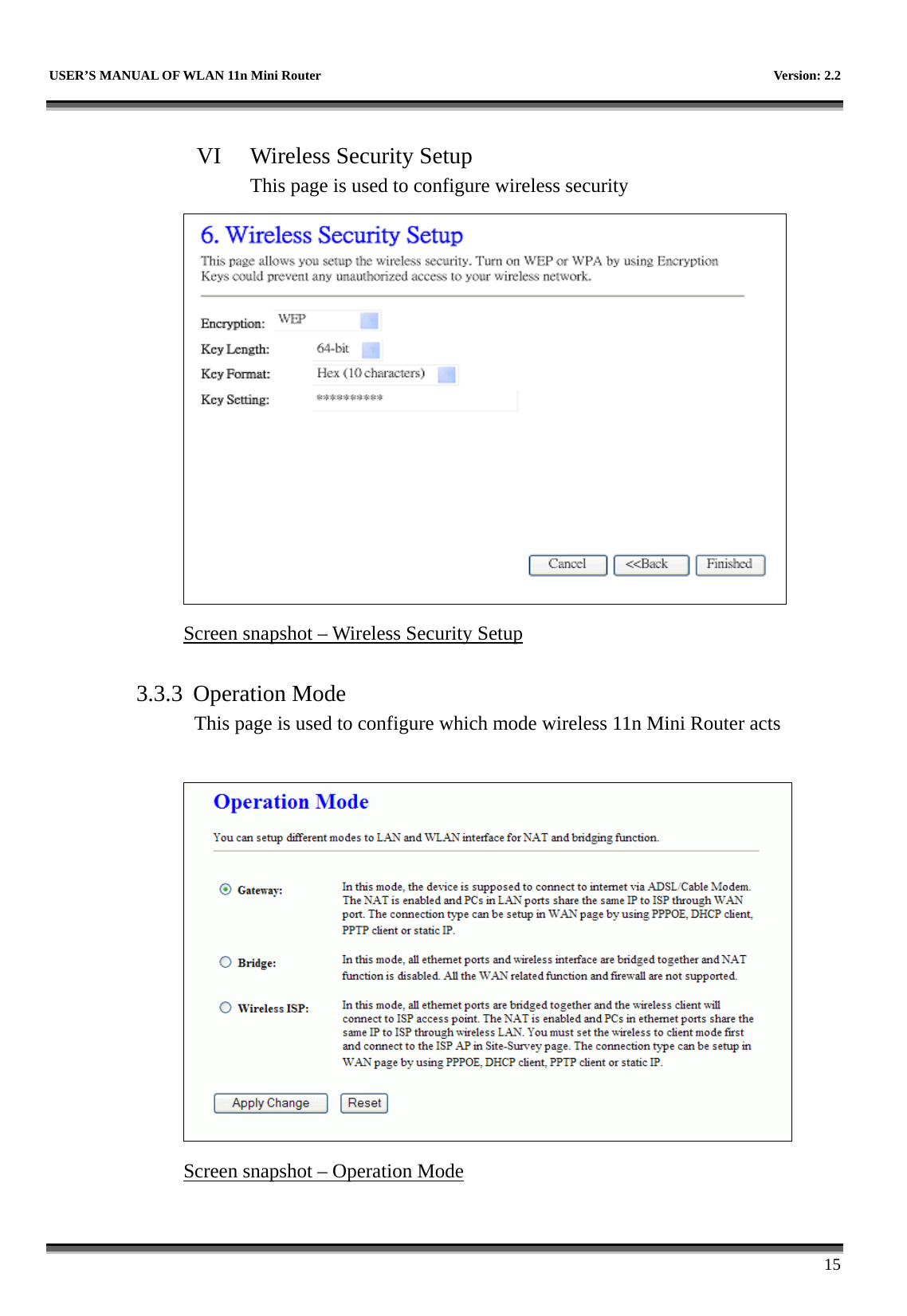   USER’S MANUAL OF WLAN 11n Mini Router    Version: 2.2      15  VI  Wireless Security Setup This page is used to configure wireless security  Screen snapshot – Wireless Security Setup  3.3.3 Operation Mode This page is used to configure which mode wireless 11n Mini Router acts   Screen snapshot – Operation Mode  