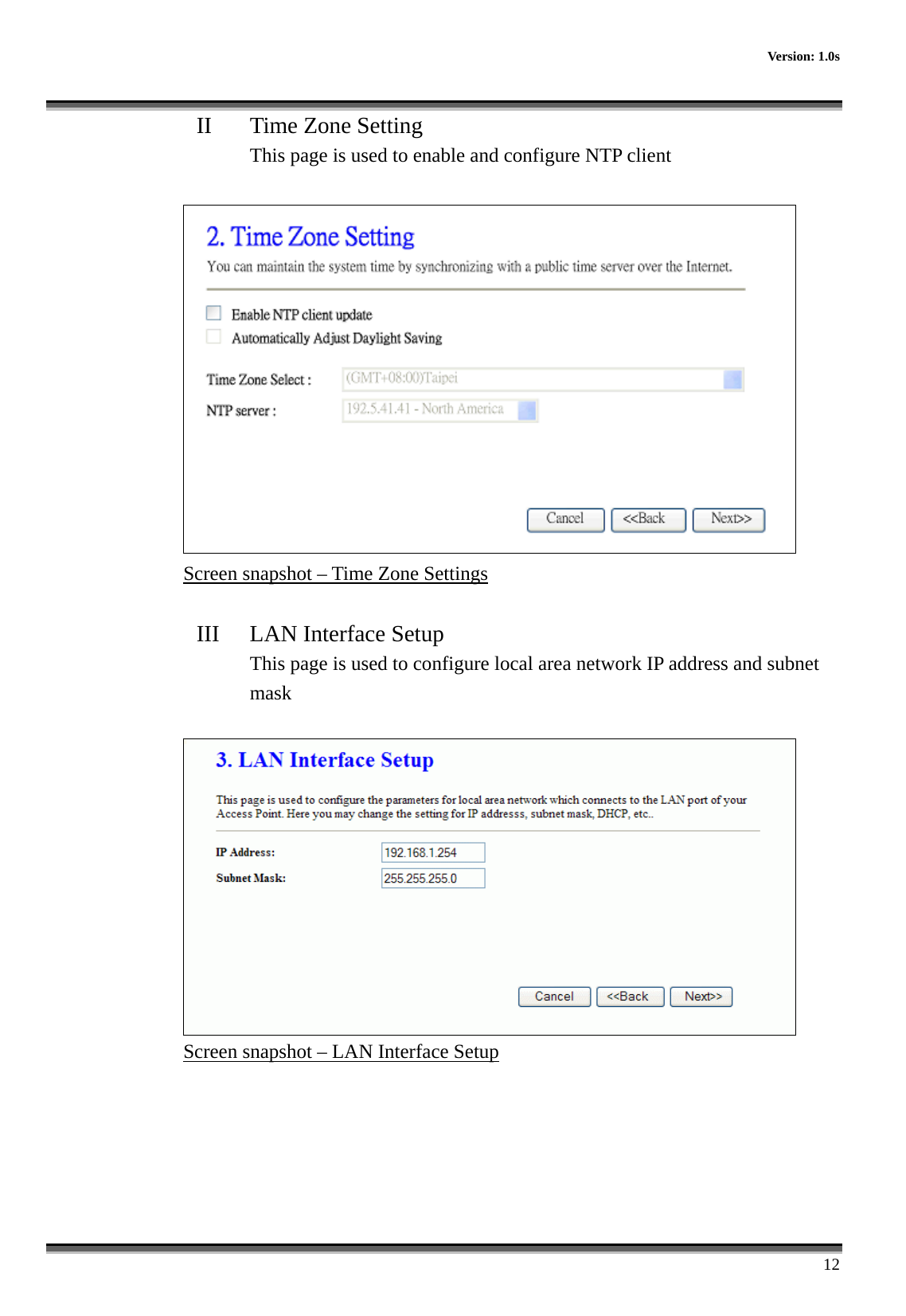      Version: 1.0s      12 II  Time Zone Setting This page is used to enable and configure NTP client   Screen snapshot – Time Zone Settings  III  LAN Interface Setup This page is used to configure local area network IP address and subnet mask   Screen snapshot – LAN Interface Setup      