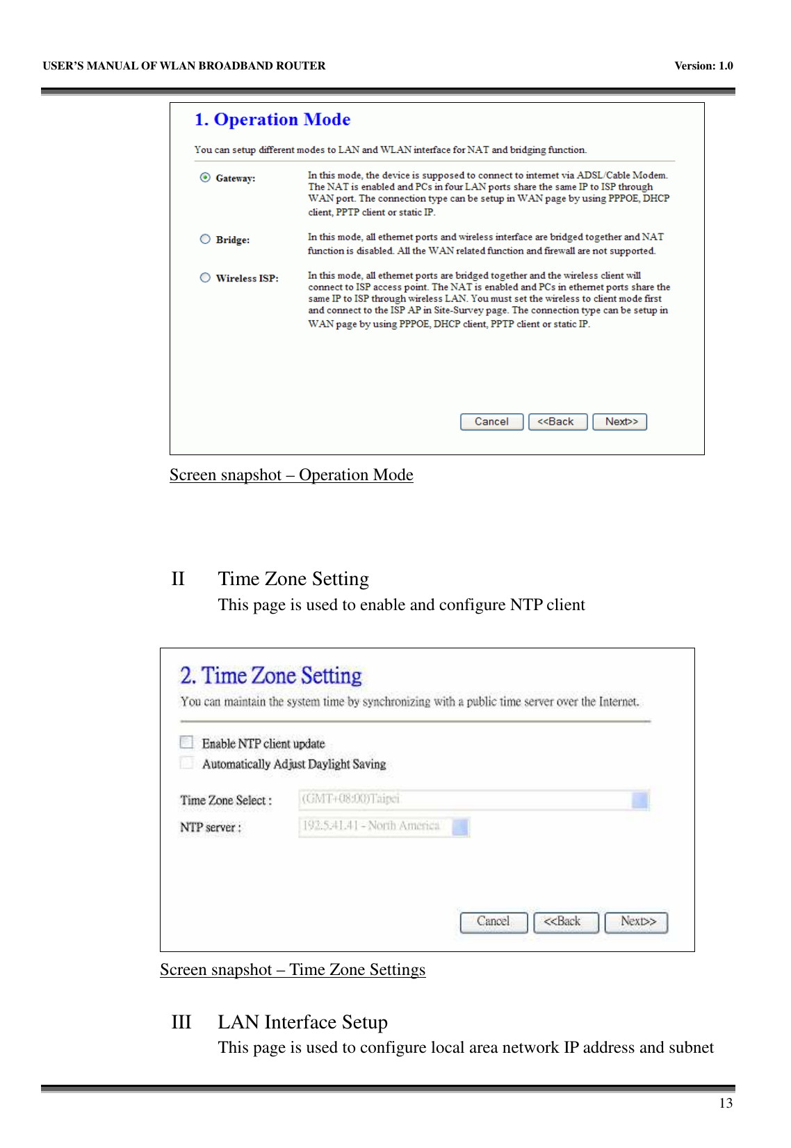   USER’S MANUAL OF WLAN BROADBAND ROUTER    Version: 1.0       13  Screen snapshot – Operation Mode    II Time Zone Setting This page is used to enable and configure NTP client   Screen snapshot – Time Zone Settings  III LAN Interface Setup This page is used to configure local area network IP address and subnet 