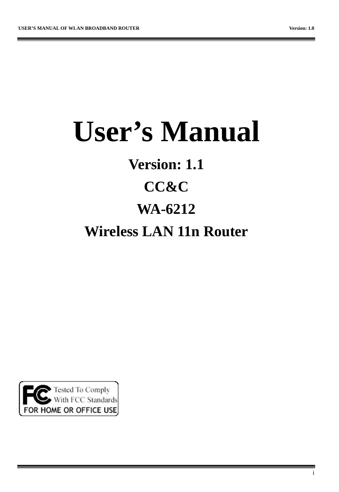   USER’S MANUAL OF WLAN BROADBAND ROUTER    Version: 1.0      i    User’s Manual Version: 1.1 CC&amp;C WA-6212 Wireless LAN 11n Router             