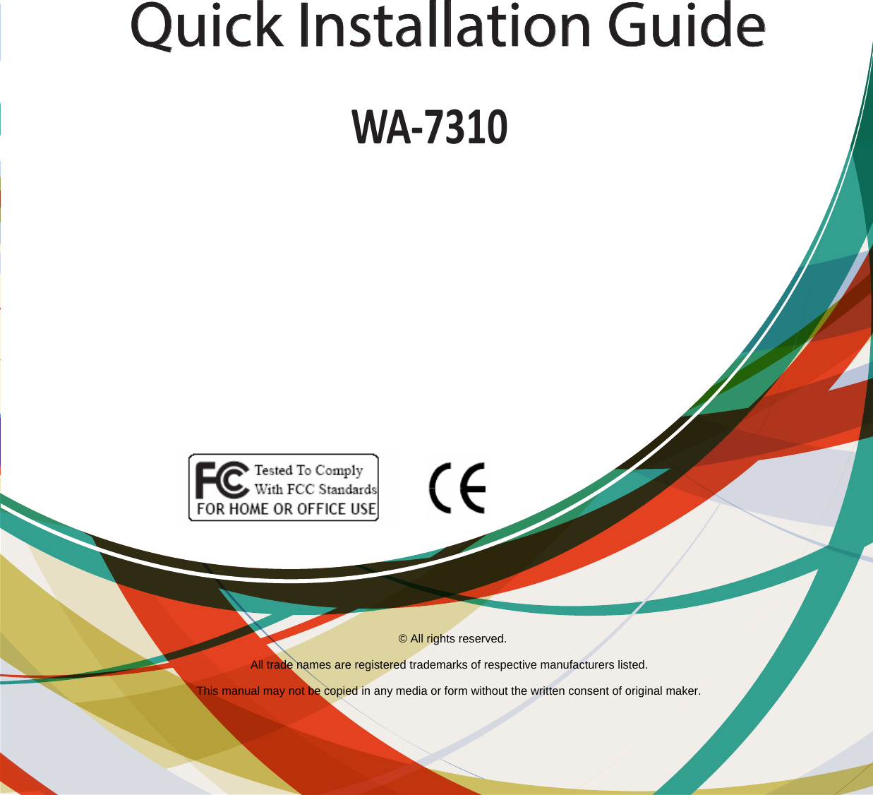 Quick Installation GuideWA-7310© All rights reserved. All trade names are registered trademarks of respective manufacturers listed. This manual may not be copied in any media or form without the written consent of original maker. 