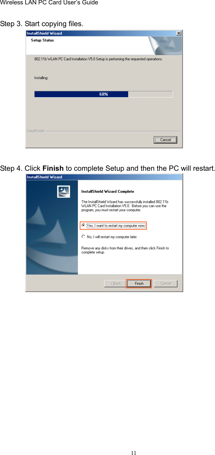 Wireless LAN PC Card User’s Guide11Step 3. Start copying files.   Step 4. Click Finish to complete Setup and then the PC will restart.      