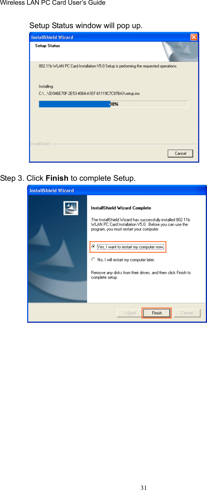 Wireless LAN PC Card User’s Guide31Setup Status window will pop up.Step 3. Click Finish to complete Setup.       