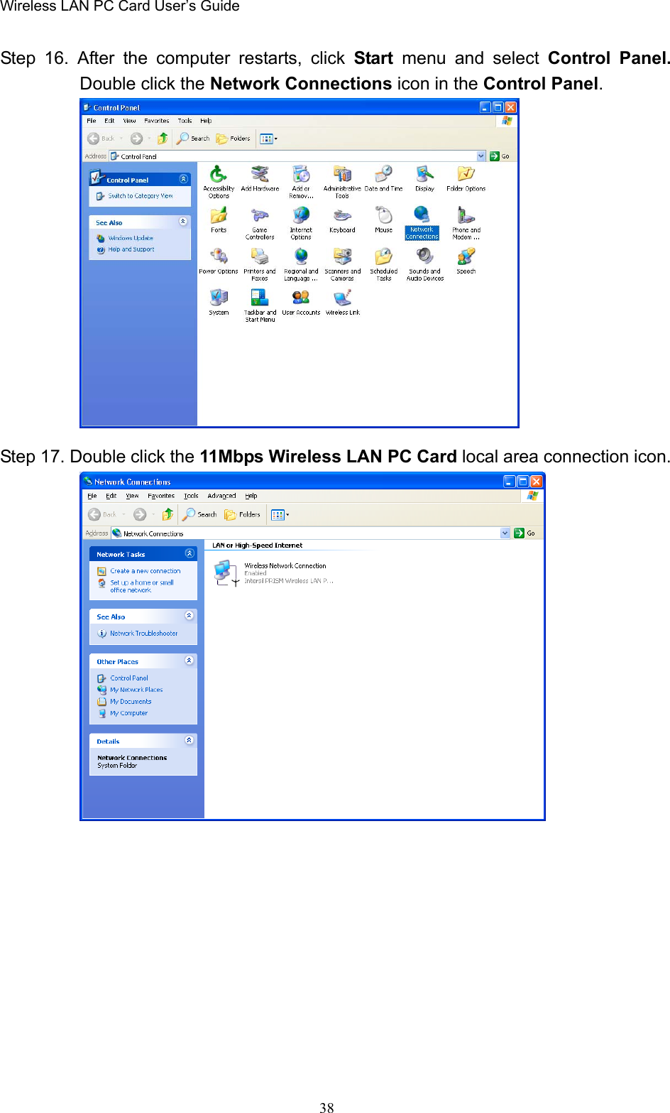 Wireless LAN PC Card User’s Guide38Step 16. After the computer restarts, click Start menu and select Control Panel.Double click the Network Connections icon in the Control Panel.Step 17. Double click the 11Mbps Wireless LAN PC Card local area connection icon.