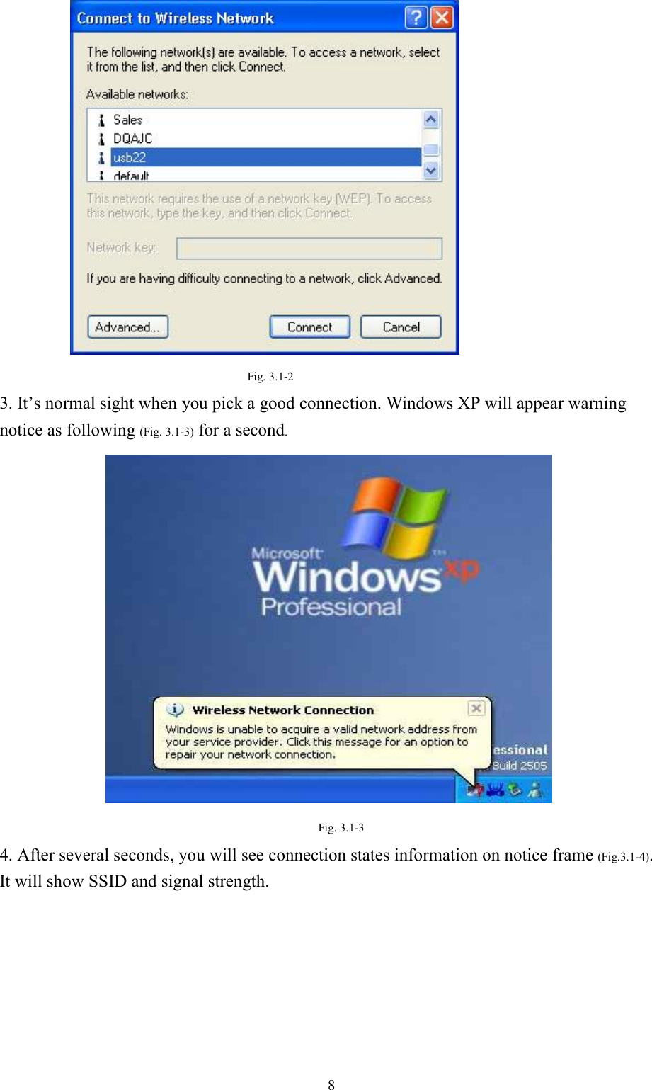 8Fig. 3.1-23. It’s normal sight when you pick a good connection. Windows XP will appear warningnotice as following (Fig. 3.1-3) for a second.Fig. 3.1-34. After several seconds, you will see connection states information on notice frame (Fig.3.1-4).It will show SSID and signal strength.