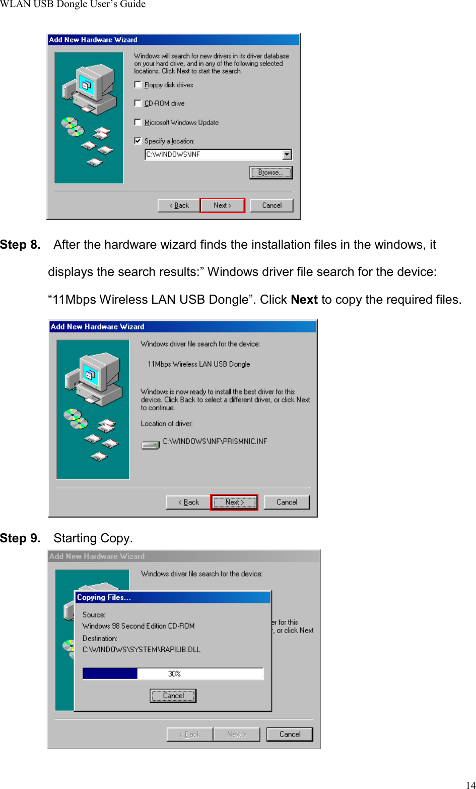 WLAN USB Dongle User’s Guide14Step 8.    After the hardware wizard finds the installation files in the windows, itdisplays the search results:” Windows driver file search for the device:“11Mbps Wireless LAN USB Dongle”. Click Next to copy the required files.Step 9.  Starting Copy.