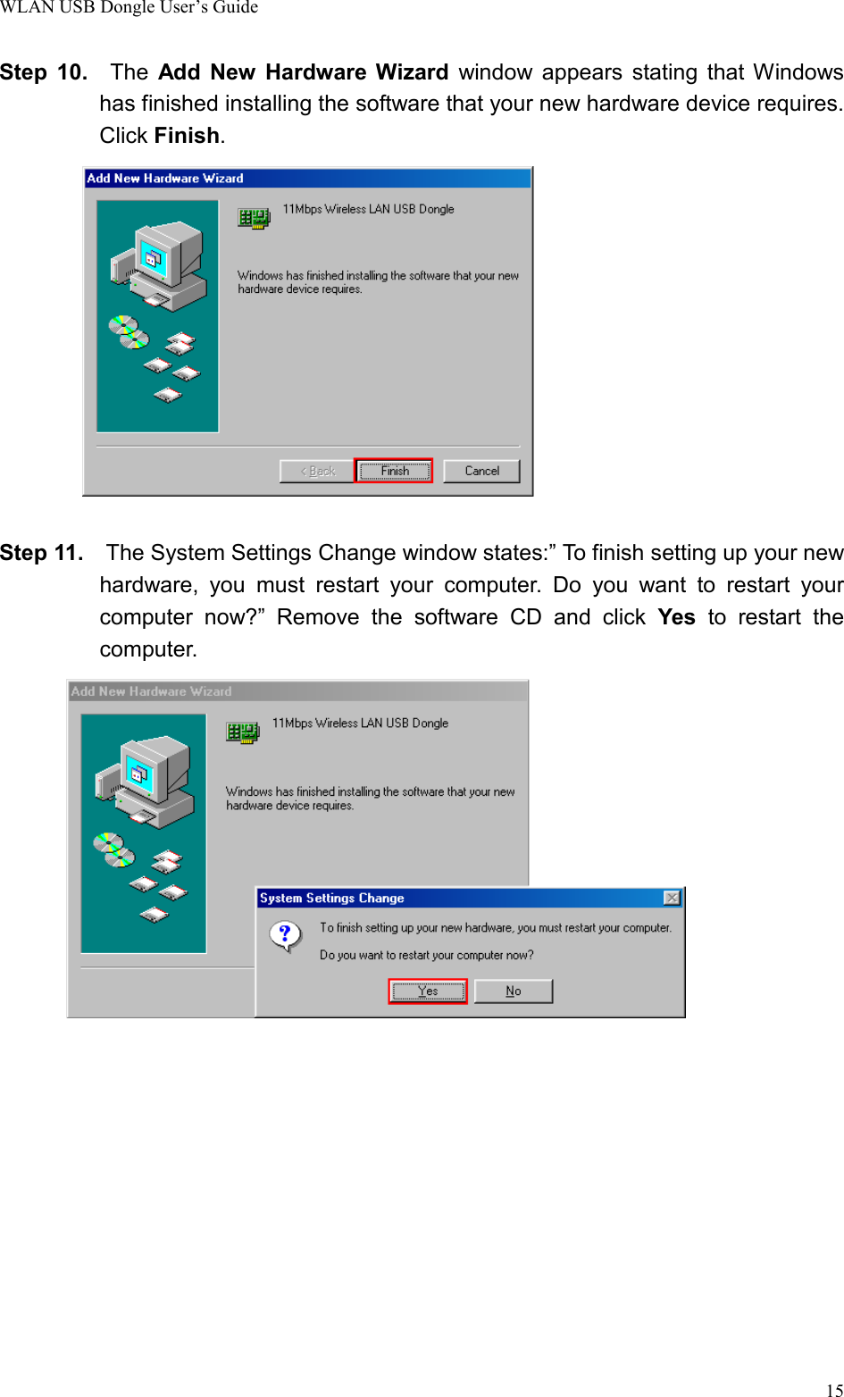 WLAN USB Dongle User’s Guide15Step 10.  The Add New Hardware Wizard window appears stating that Windowshas finished installing the software that your new hardware device requires.Click Finish.Step 11.    The System Settings Change window states:” To finish setting up your newhardware, you must restart your computer. Do you want to restart yourcomputer now?” Remove the software CD and click Yes to restart thecomputer.