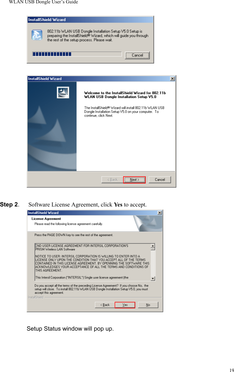 WLAN USB Dongle User’s Guide19Step 2.   Software License Agreement, click Ye s  to accept.Setup Status window will pop up.