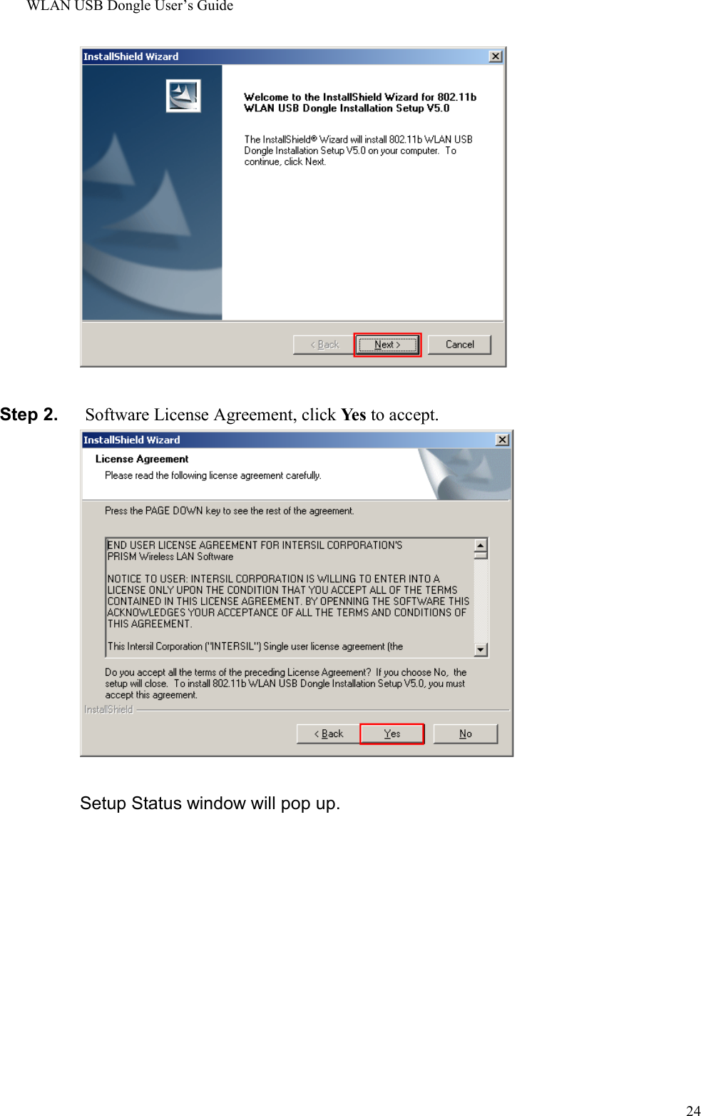 WLAN USB Dongle User’s Guide24Step 2.   Software License Agreement, click Ye s  to accept.Setup Status window will pop up.