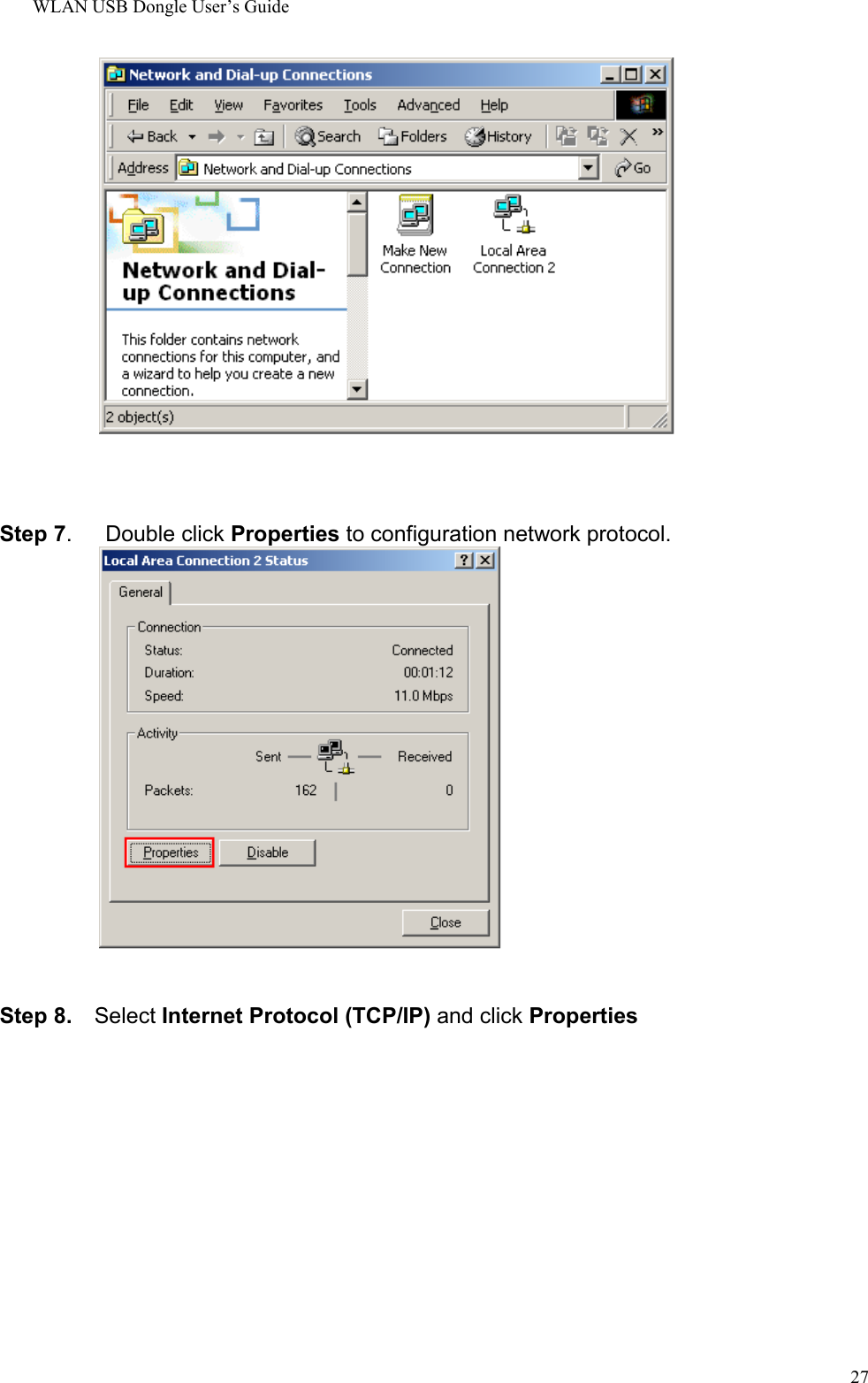 WLAN USB Dongle User’s Guide27Step 7.   Double click Properties to configuration network protocol.Step 8.  Select Internet Protocol (TCP/IP) and click Properties