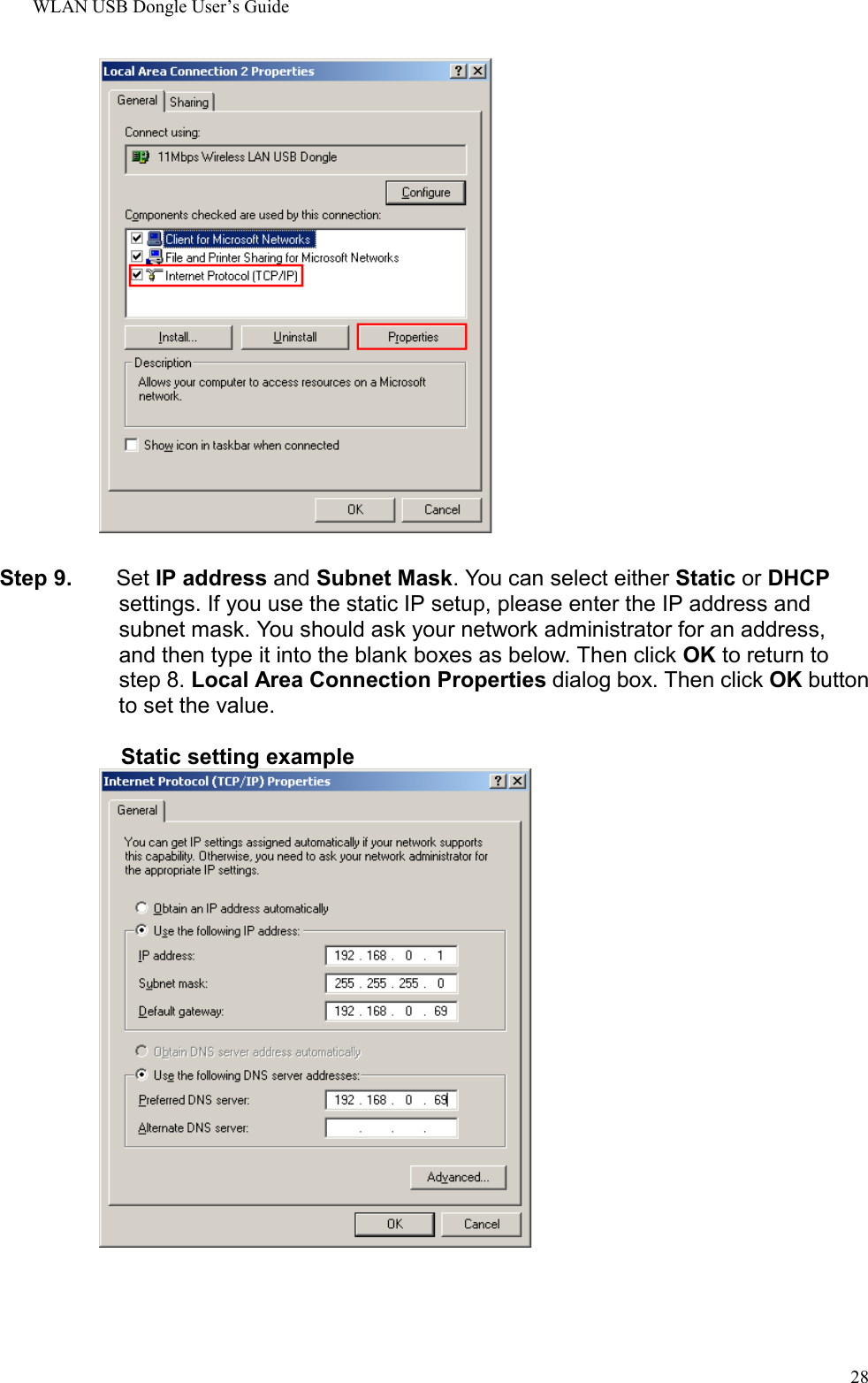 WLAN USB Dongle User’s Guide28Step 9.     Set IP address and Subnet Mask. You can select either Static or DHCPsettings. If you use the static IP setup, please enter the IP address andsubnet mask. You should ask your network administrator for an address,and then type it into the blank boxes as below. Then click OK to return tostep 8. Local Area Connection Properties dialog box. Then click OK buttonto set the value.Static setting example