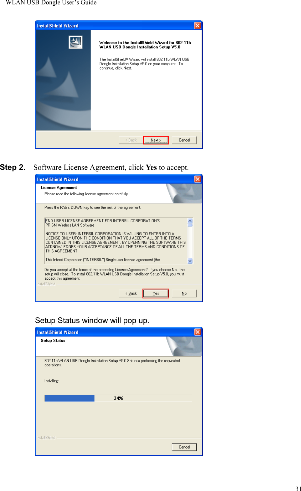 WLAN USB Dongle User’s Guide31Step 2.  Software License Agreement, click Ye s  to accept.Setup Status window will pop up.