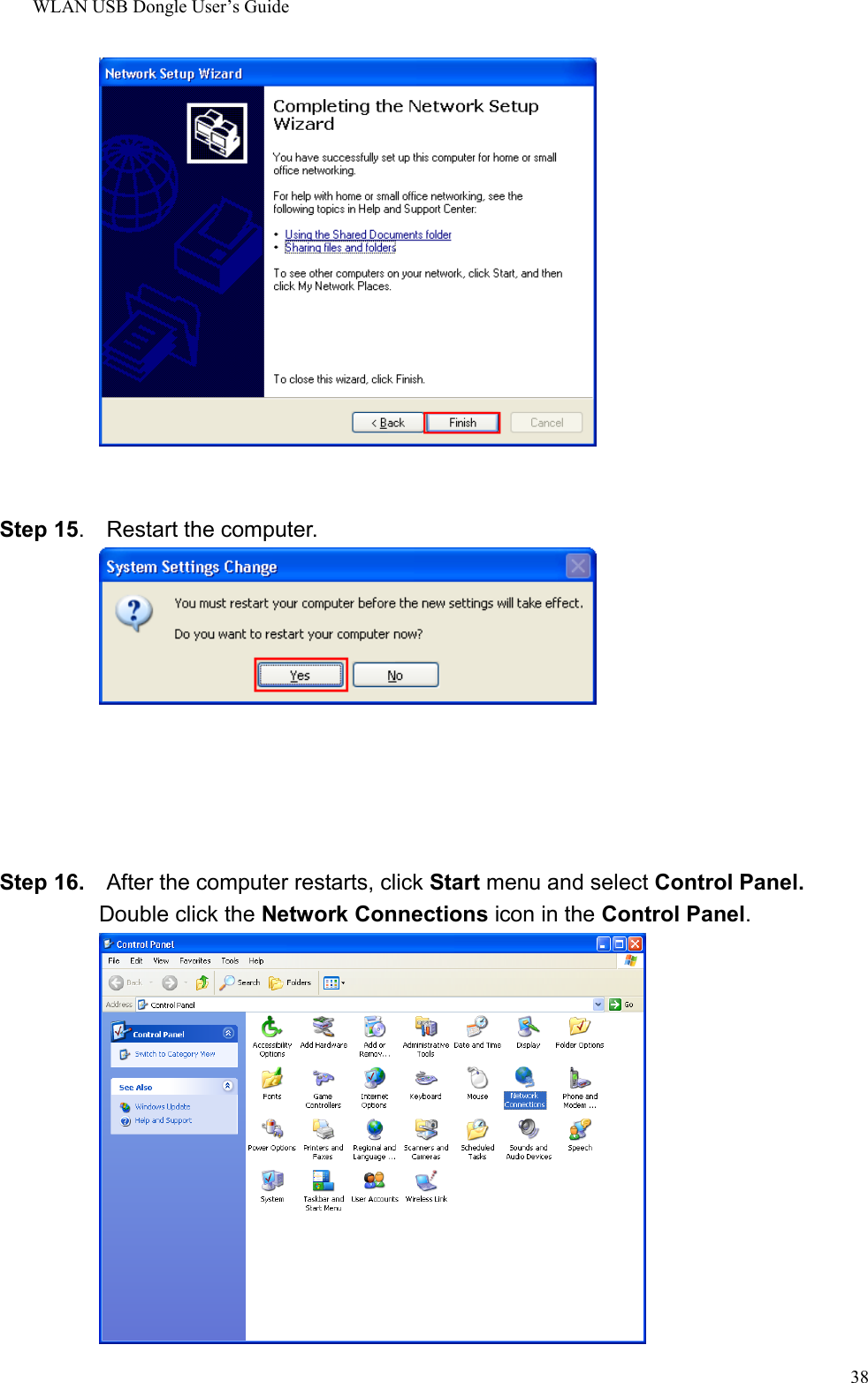 WLAN USB Dongle User’s Guide38Step 15.  Restart the computer.Step 16.    After the computer restarts, click Start menu and select Control Panel.Double click the Network Connections icon in the Control Panel.