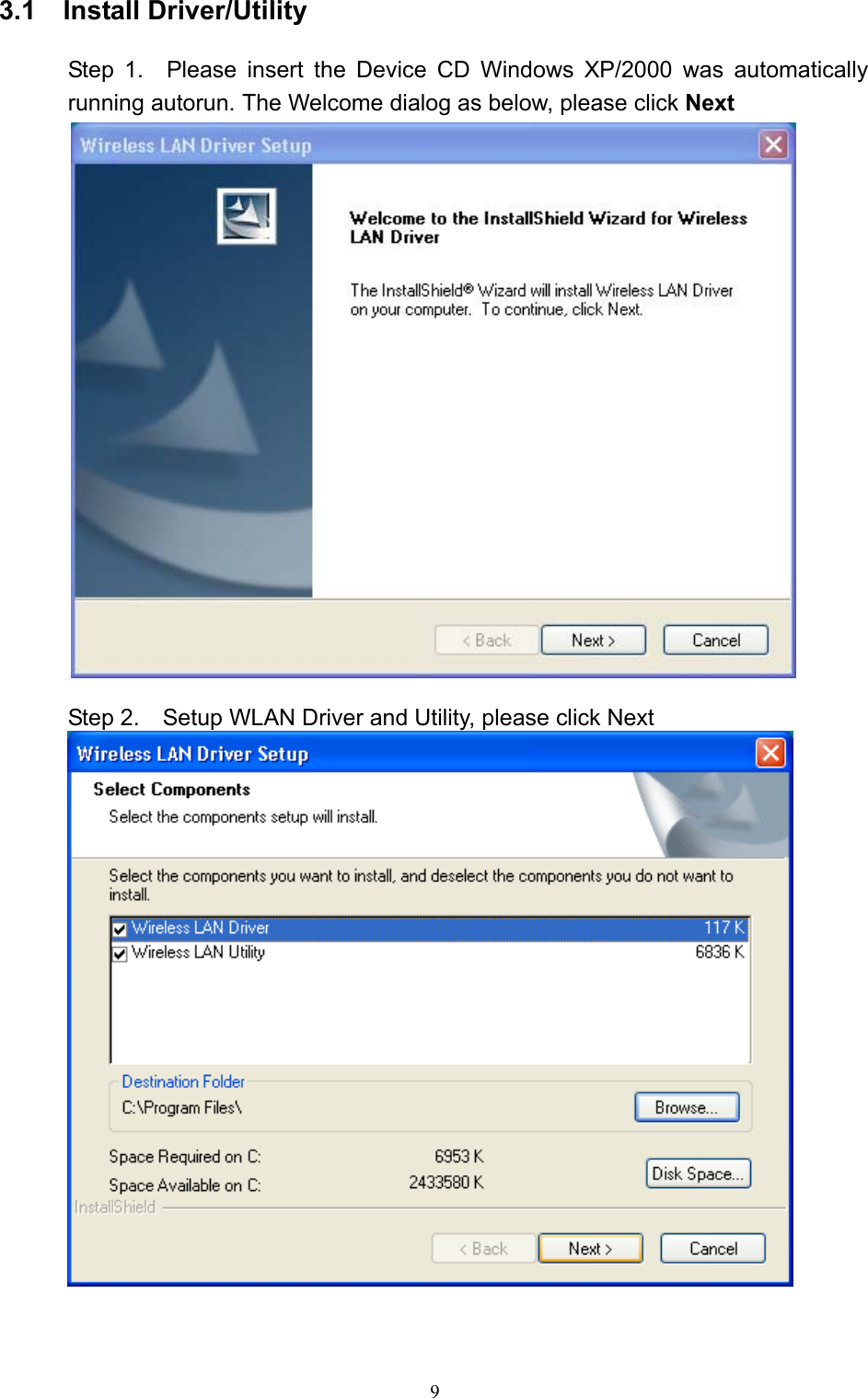   9 3.1  Install Driver/Utility  Step 1.  Please insert the Device CD Windows XP/2000 was automatically running autorun. The Welcome dialog as below, please click Next   Step 2.    Setup WLAN Driver and Utility, please click Next   