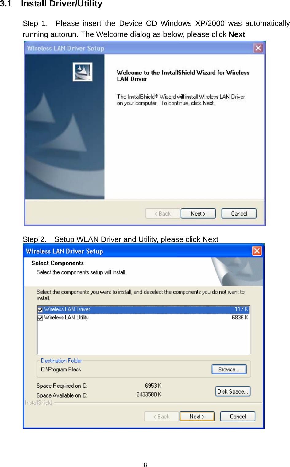 3.1  Install Driver/Utility  Step 1.  Please insert the Device CD Windows XP/2000 was automatically running autorun. The Welcome dialog as below, please click Next   Step 2.    Setup WLAN Driver and Utility, please click Next      8 