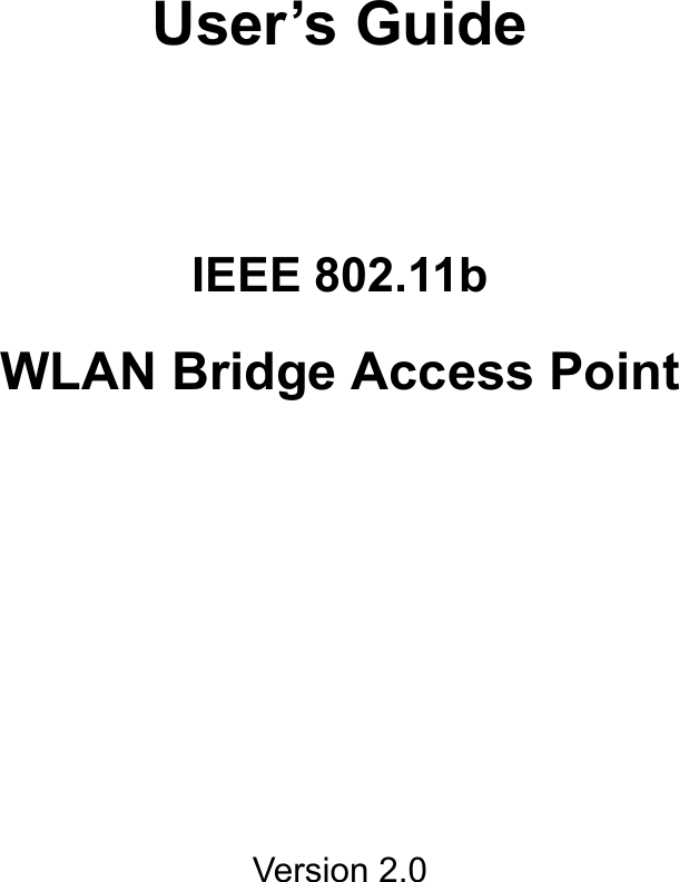        User’s Guide     IEEE 802.11b WLAN Bridge Access Point            Version 2.0     