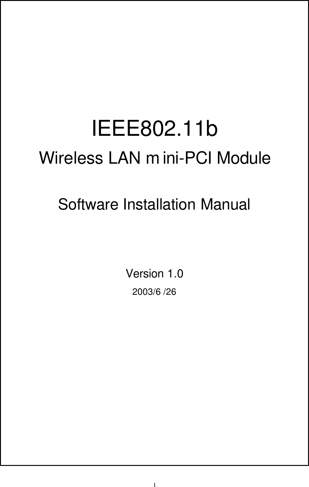  1   IEEE802.11b Wireless LAN m ini-PCI Module  Software Installation Manual   Version 1.0 2003/6 /26 