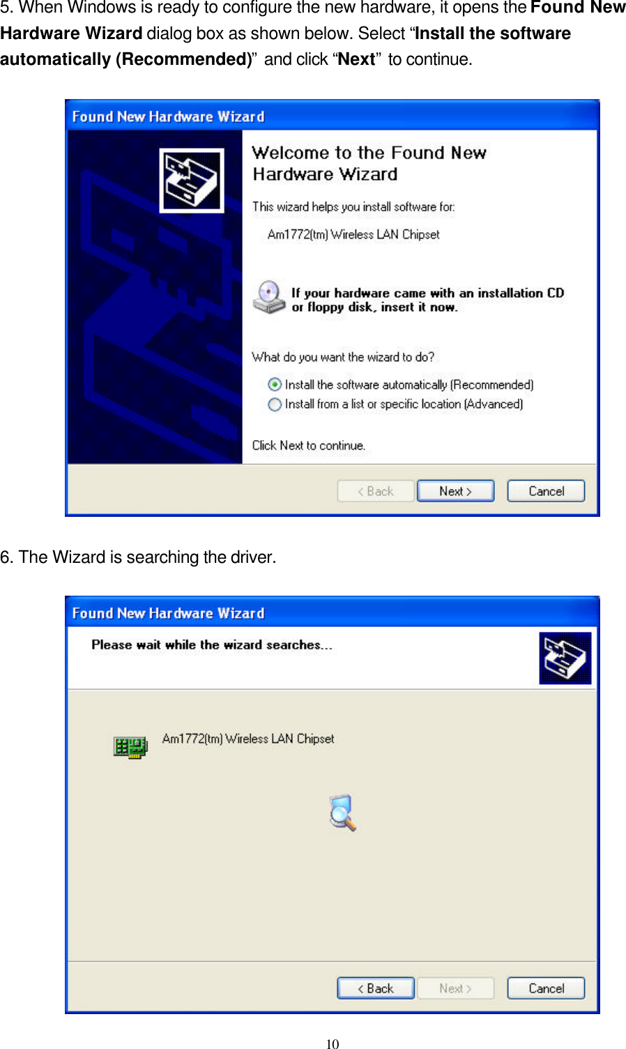  10  5. When Windows is ready to configure the new hardware, it opens the Found New Hardware Wizard dialog box as shown below. Select “Install the software automatically (Recommended)” and click “Next” to continue.    6. The Wizard is searching the driver.   