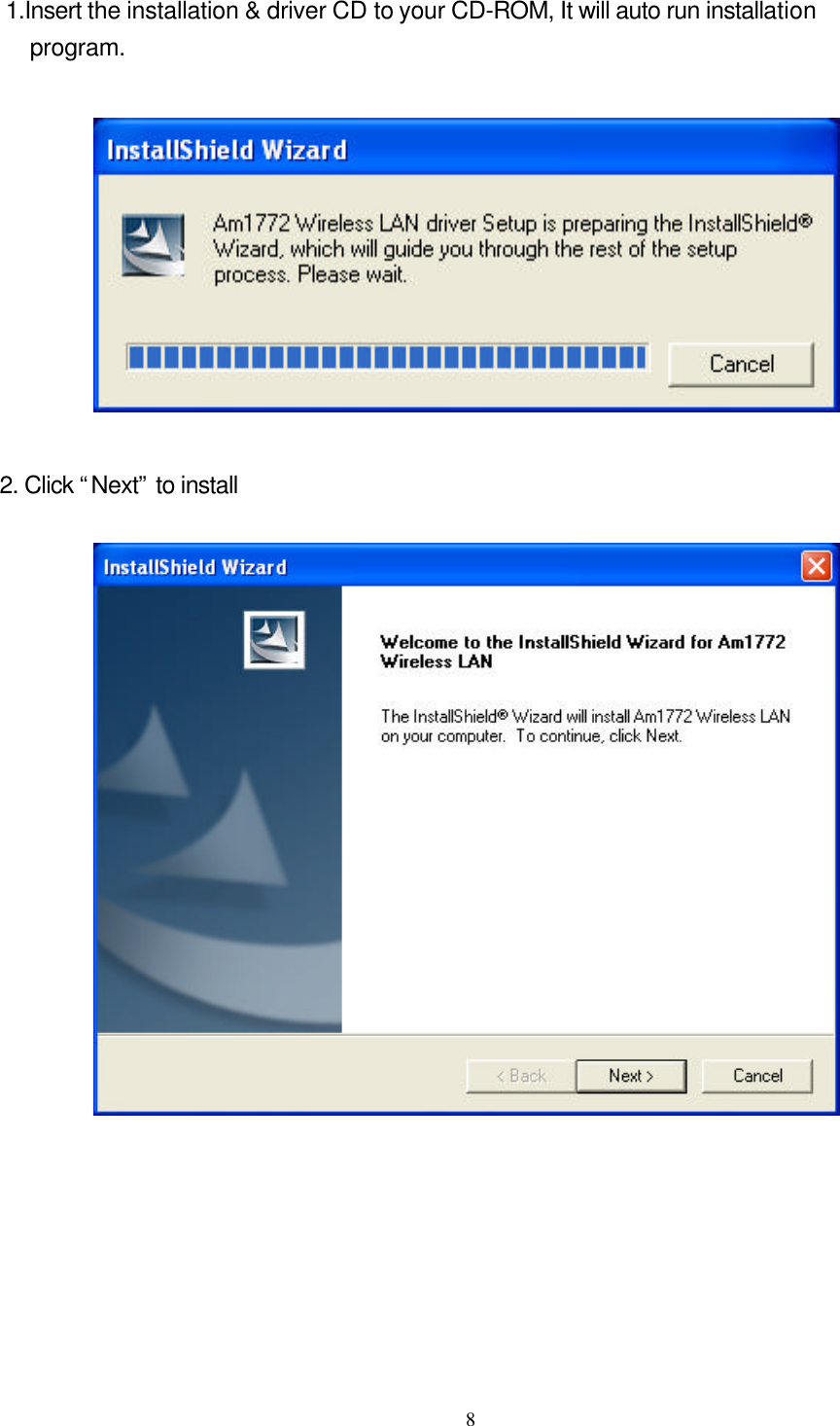  8  1.Insert the installation &amp; driver CD to your CD-ROM, It will auto run installation program.    2. Click “Next” to install    