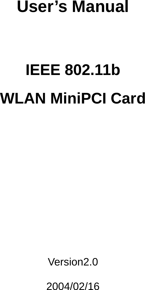      User’s Manual    IEEE 802.11b   WLAN MiniPCI Card          Version2.0  2004/02/16    