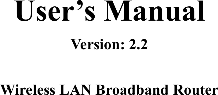      User’s Manual Version: 2.2  Wireless LAN Broadband Router 