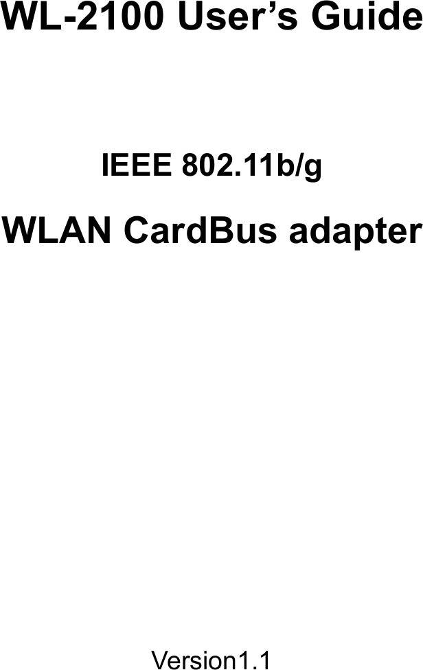      WL-2100 User’s Guide    IEEE 802.11b/g    WLAN CardBus adapter           Version1.1     
