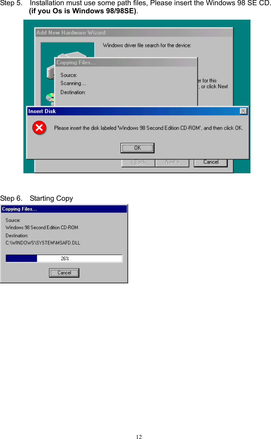   12 Step 5.    Installation must use some path files, Please insert the Windows 98 SE CD. (if you Os is Windows 98/98SE).    Step 6.  Starting Copy                  