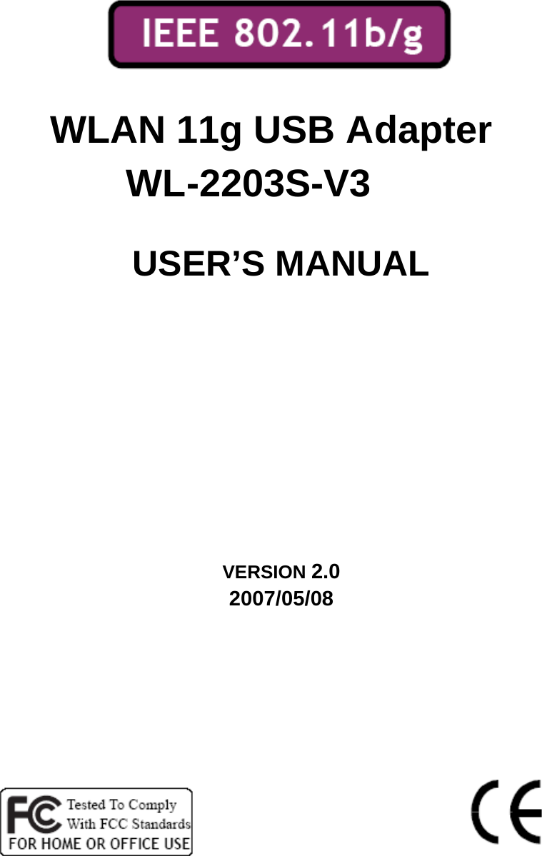          WLAN 11g USB Adapter   WL-2203S-V3  USER’S MANUAL      VERSION 2.0 2007/05/08           