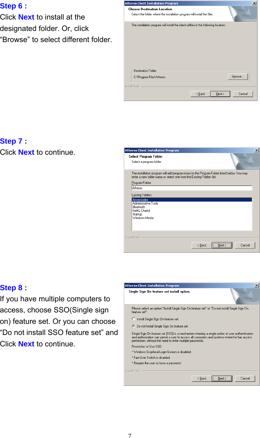     7 Step 6 : Click Next to install at the designated folder. Or, click “Browse” to select different folder.         Step 7 : Click Next to continue.            Step 8 : If you have multiple computers to access, choose SSO(Single sign on) feature set. Or you can choose “Do not install SSO feature set” and Click Next to continue.       