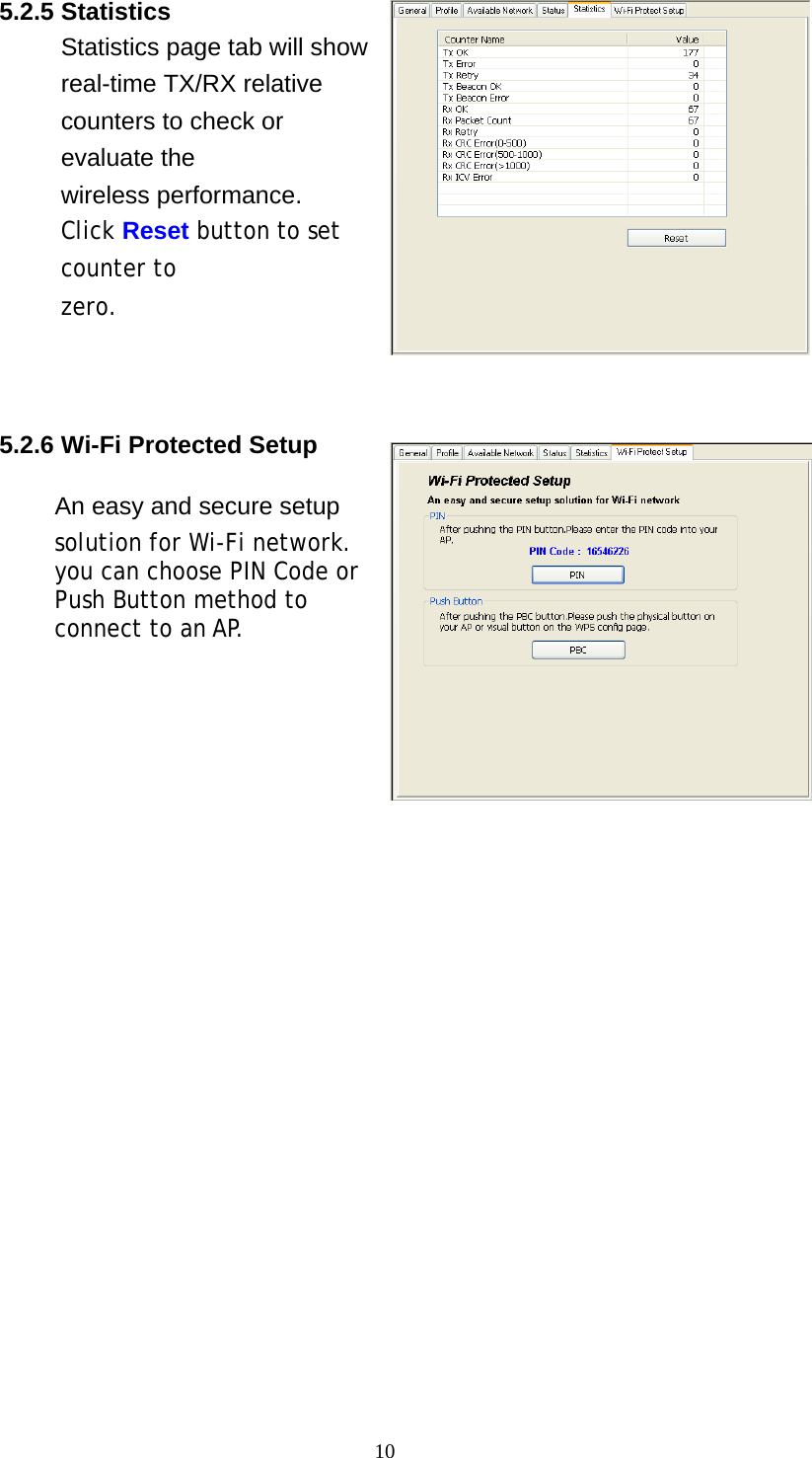 10   5.2.5 Statistics Statistics page tab will show real-time TX/RX relative counters to check or evaluate the wireless performance. Click Reset button to set counter to zero.     5.2.6 Wi-Fi Protected Setup  An easy and secure setup                             solution for Wi-Fi network.          you can choose PIN Code or           Push Button method to           connect to an AP.  