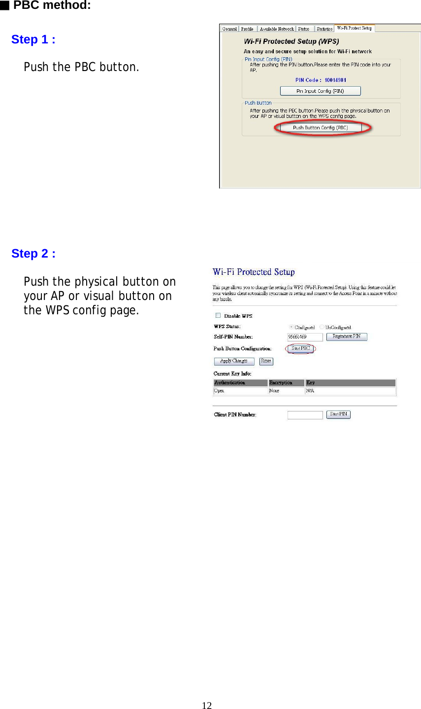 12      ▓ PBC method:      Step 1 :        Push the PBC button.                 Step 2 :  Push the physical button on               your AP or visual button on  the WPS config page.              