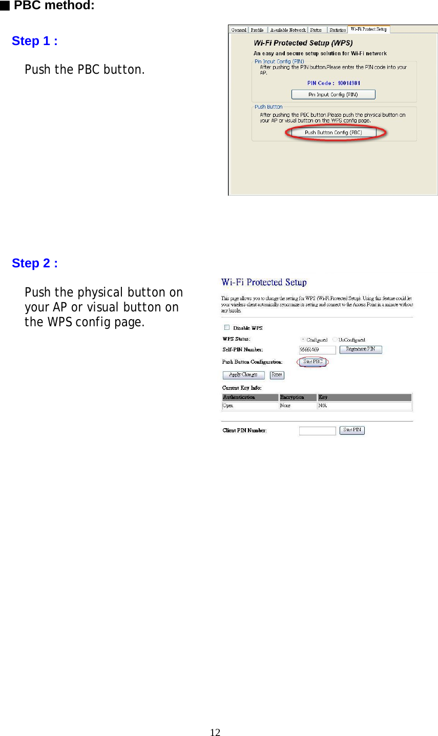 12      ▓ PBC method:      Step 1 :        Push the PBC button.                 Step 2 :  Push the physical button on               your AP or visual button on   the WPS config page.              