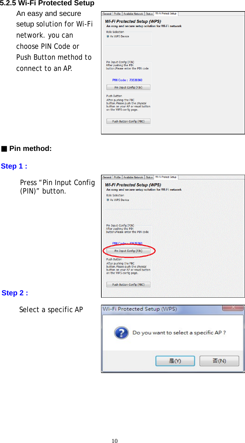 10  5.2.5 Wi-Fi Protected Setup An easy and secure setup solution for Wi-Fi network. you can choose PIN Code or Push Button method to connect to an AP.         ▓ Pin method:  Step 1 :  Press “Pin Input Config (PIN)” button.            Step 2 :  Select a specific AP        