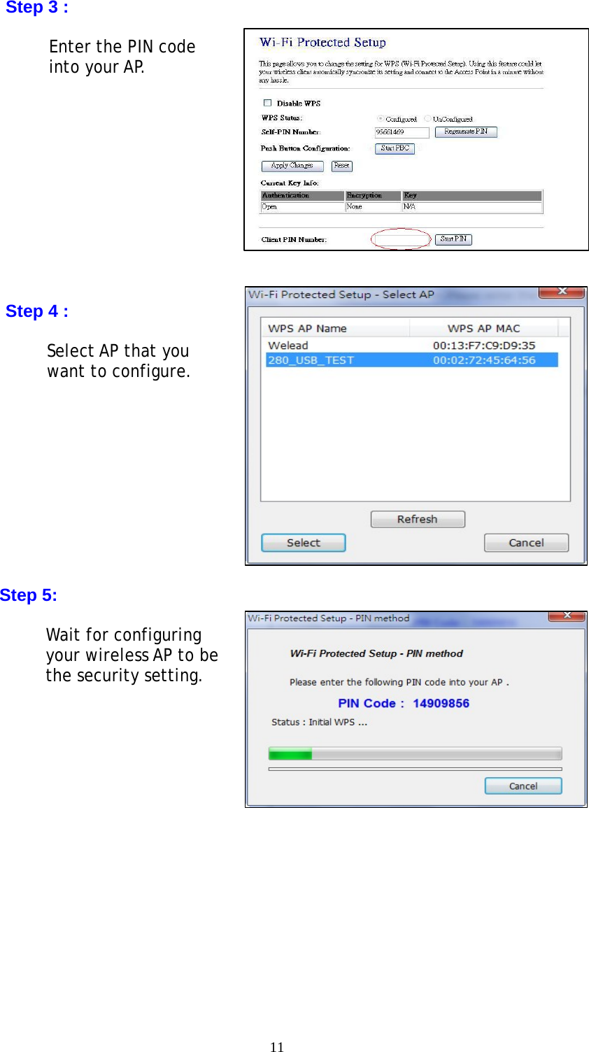 11  Step 3 :  Enter the PIN code into your AP.            Step 4 :  Select AP that you want to configure.             Step 5:  Wait for configuring your wireless AP to be the security setting.         