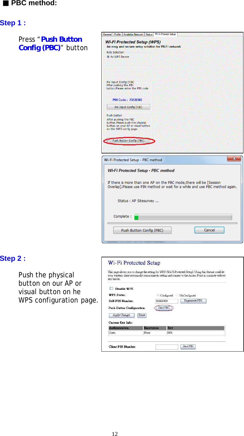 12  ▓ PBC method:    Step 1 :  Press “Push Button Config (PBC)” button                         Step 2 :  Push the physical button on our AP or visual button on he WPS configuration page.       