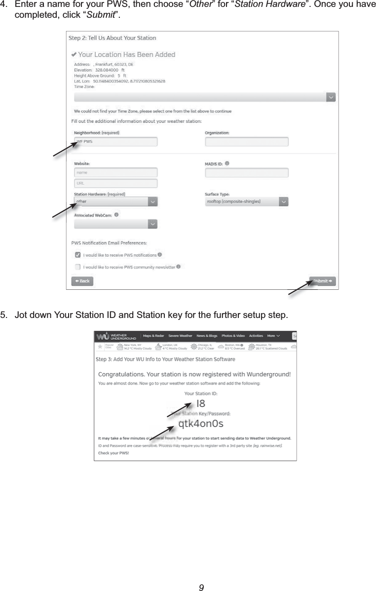 94. Enter a name for your PWS, then choose “Other” for “Station Hardware”. Once you have completed, click “Submit”.5. Jot down Your Station ID and Station key for the further setup step.