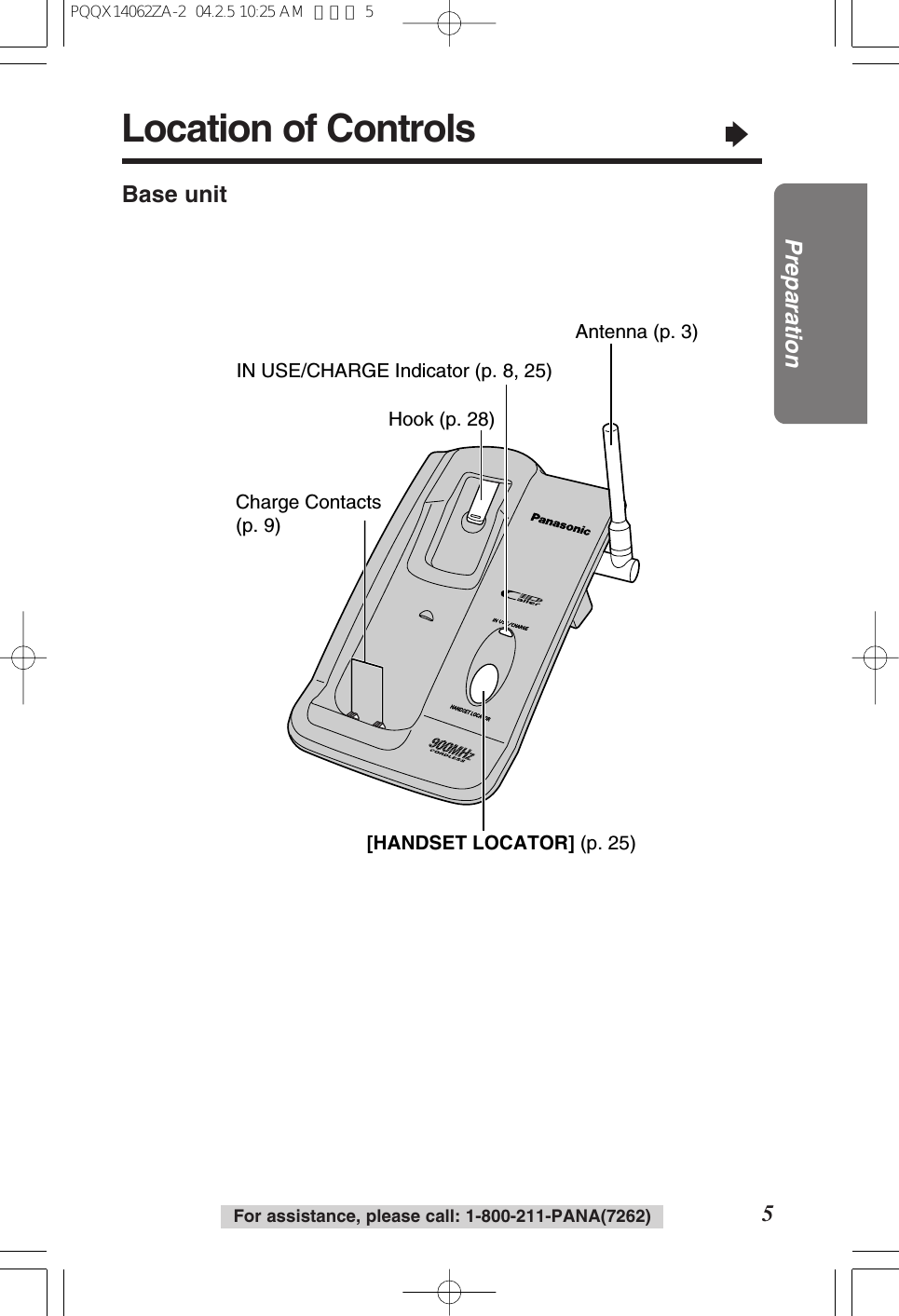 Location of Controls&ldquo;5PreparationFor assistance, please call: 1-800-211-PANA(7262)Base unitCharge Contacts (p. 9)IN USE/CHARGE Indicator (p. 8, 25)[HANDSET LOCATOR] (p. 25)Antenna (p. 3)Hook (p. 28) PQQX14062ZA-2  04.2.5 10:25 AM  ページ 5