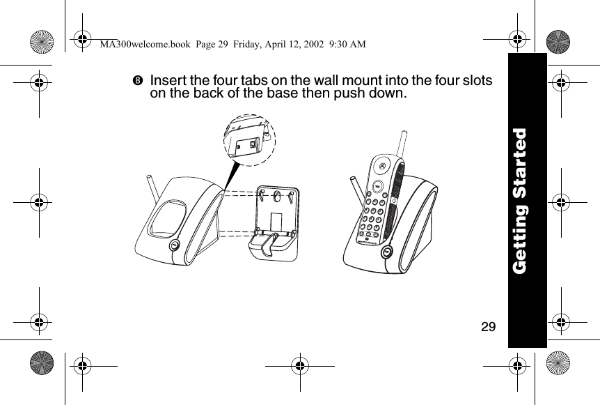 29➑Insert the four tabs on the wall mount into the four slots on the back of the base then push down. memmuteflashredialchan123456780*#9Getting StartedMA300welcome.book  Page 29  Friday, April 12, 2002  9:30 AM