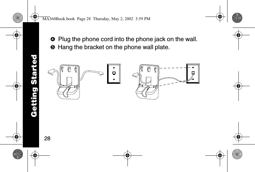 28➍Plug the phone cord into the phone jack on the wall. ➎Hang the bracket on the phone wall plate.  Getting StartedMA360Book.book  Page 28  Thursday, May 2, 2002  3:59 PM