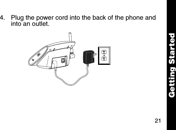 21Getting Started4. Plug the power cord into the back of the phone and into an outlet. 