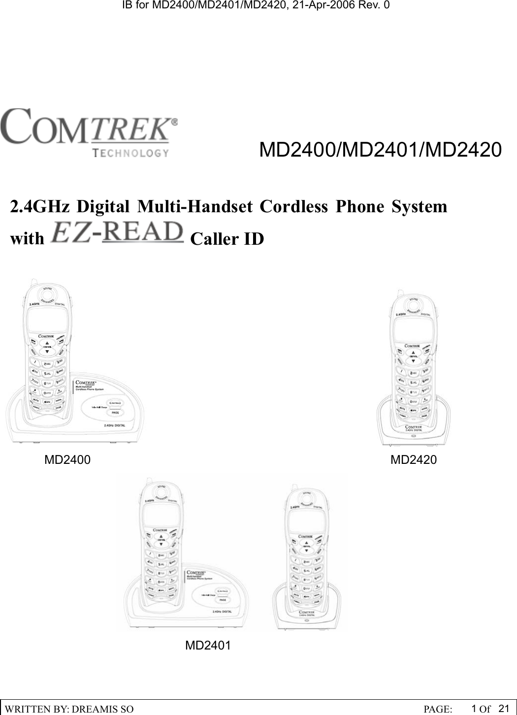 IB for MD2400/MD2401/MD2420, 21-Apr-2006 Rev. 0  WRITTEN BY: DREAMIS SO                                                  PAGE:  1Of 21        MD2400/MD2401/MD2420                                               MD2400              MD2420     MD24012.4GHz Digital Multi-Handset Cordless Phone System with  Caller ID  