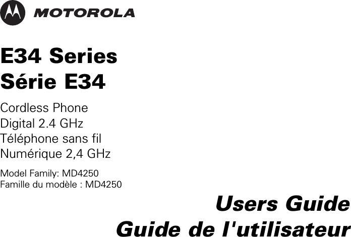    E34 Series S&eacute;rie E34 Cordless Phone Digital 2.4 GHz T&eacute;l&eacute;phone sans fil Num&eacute;rique 2,4 GHz Model Family: MD4250 Famille du mod&egrave;le : MD4250 Users Guide Guide de l'utilisateur 